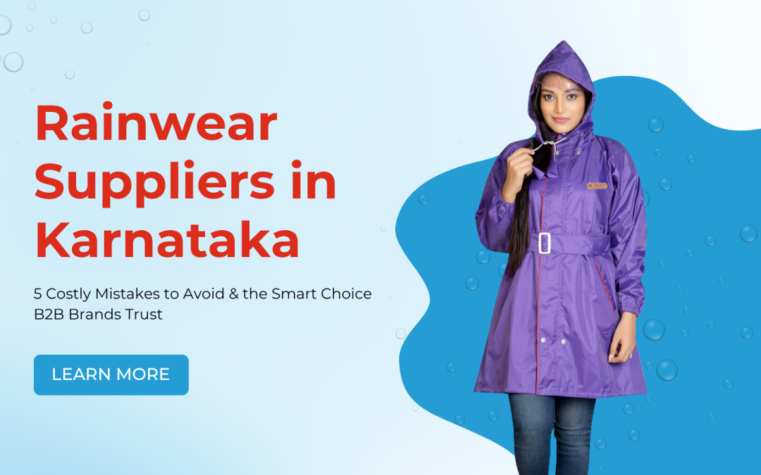 Rainwear Suppliers in Karnataka: 5 Costly Mistakes to Avoid & the Smart Choice B2B Brands Trust