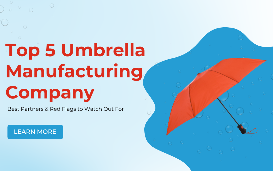 Top 5 Umbrella Manufacturing Company: Best Partners & Red Flags to Watch Out For